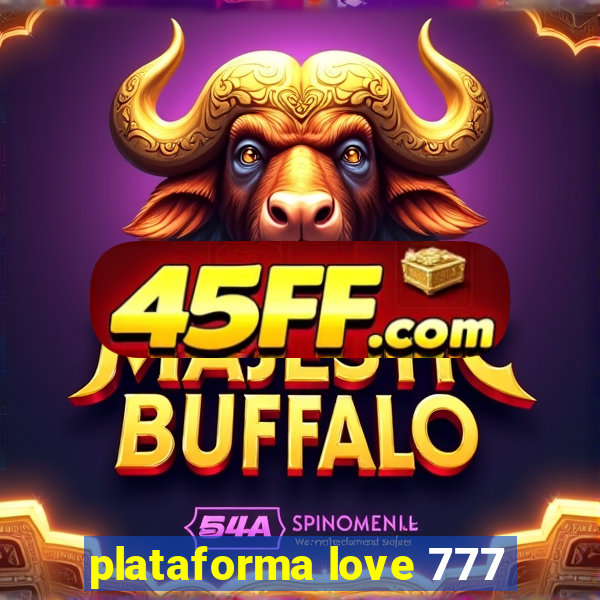 plataforma love 777
